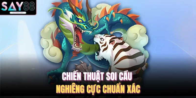 Chiến thuật soi cầu nghiêng cực chuẩn xác