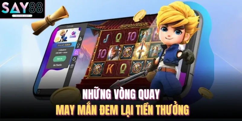 Những vòng quay may mắn đem lại tiền thưởng
