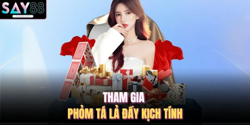 Tham gia phỏm tá lả đầy kịch tính