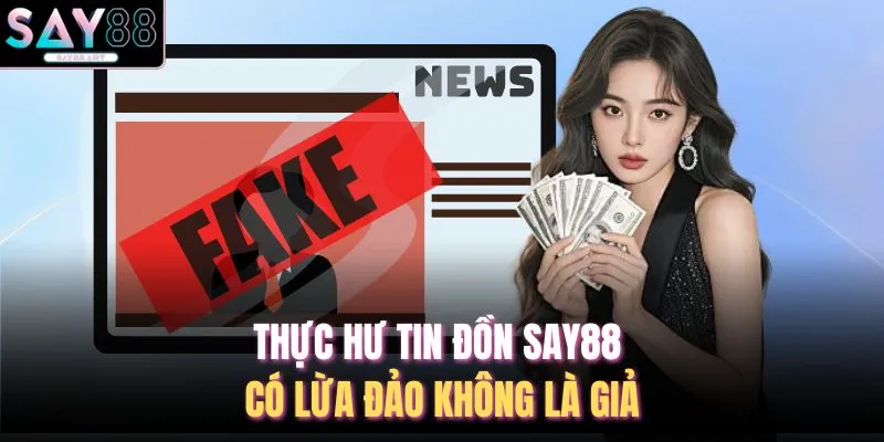 Thực hư tin đồn SAY88 có lừa đảo không là giả